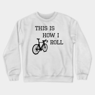 Sarcastic Cycling This is How I Roll Crewneck Sweatshirt